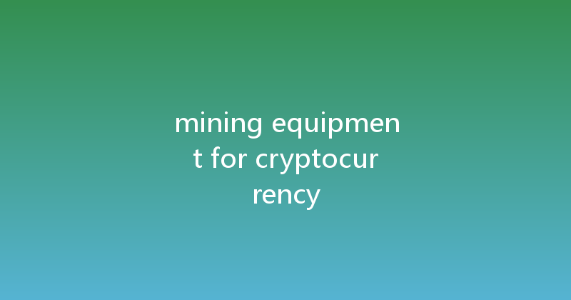 mining equipment for cryptocurrency 