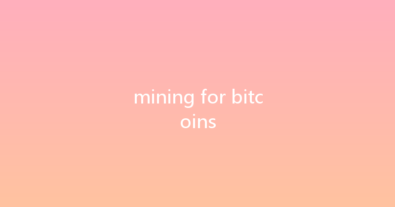 mining for bitcoins 