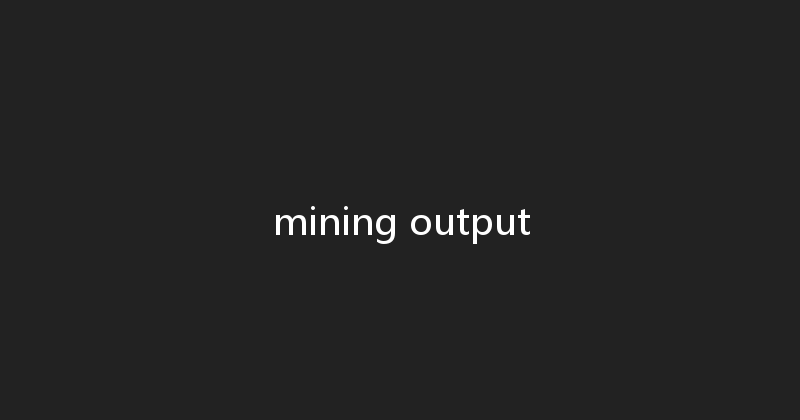 mining output 
