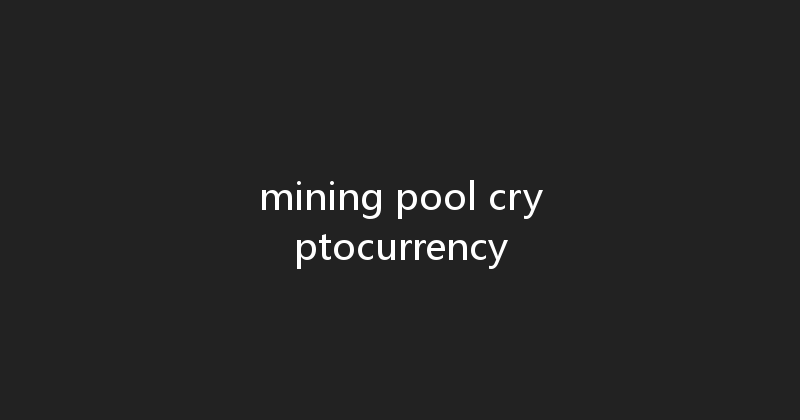 mining pool cryptocurrency 