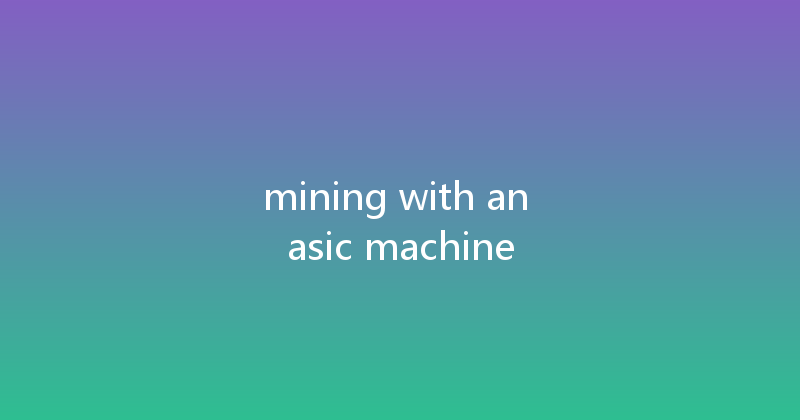 mining with an asic machine 