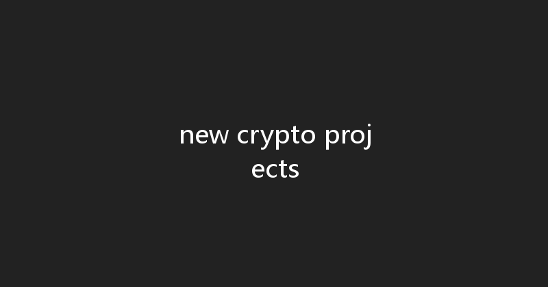 new crypto projects 