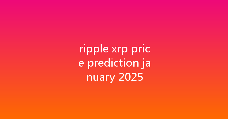 ripple xrp price prediction january 2025 