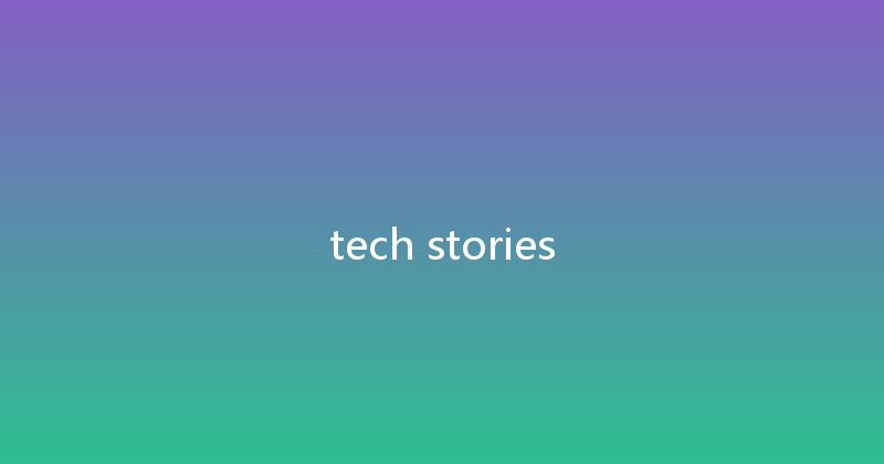 tech stories 