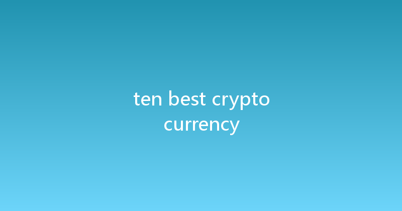 ten best cryptocurrency 