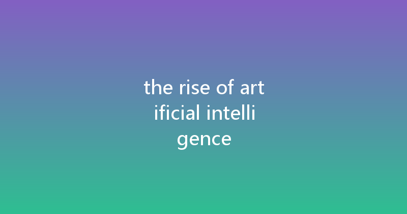 the rise of artificial intelligence 