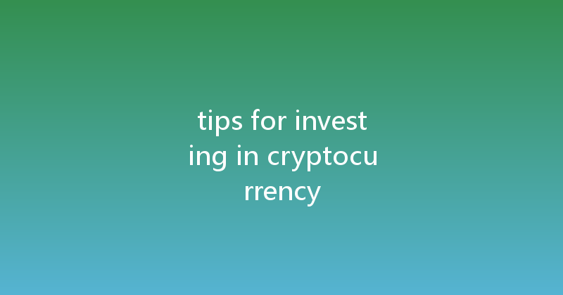 tips for investing in cryptocurrency 