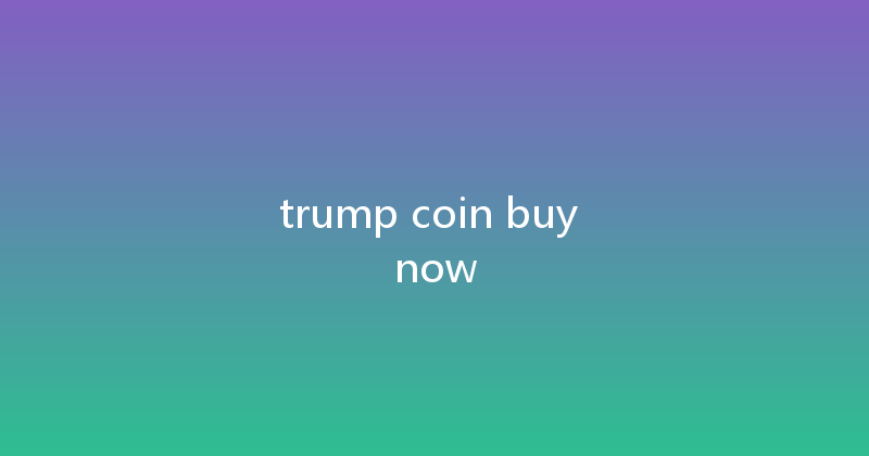 trump coin buy now 