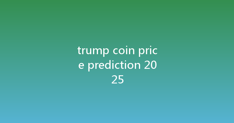 trump coin price prediction 2025 