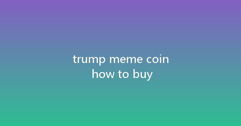 trump meme coin how to buy 