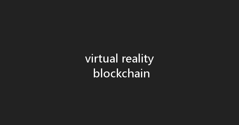 virtual reality blockchain 