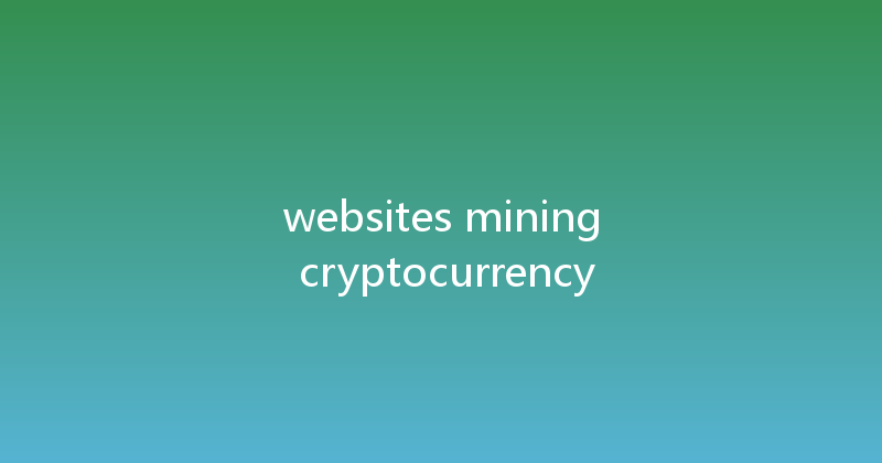 websites mining cryptocurrency 
