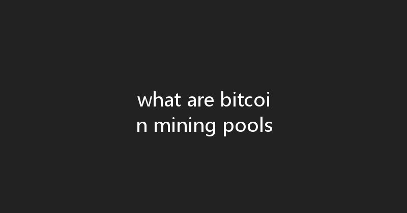 what are bitcoin mining pools 