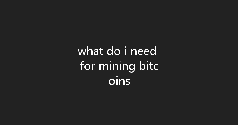 what do i need for mining bitcoins 
