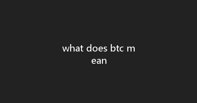what does btc mean 