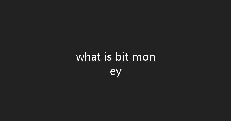 what is bit money 