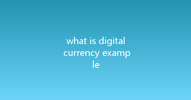 what is digital currency example 