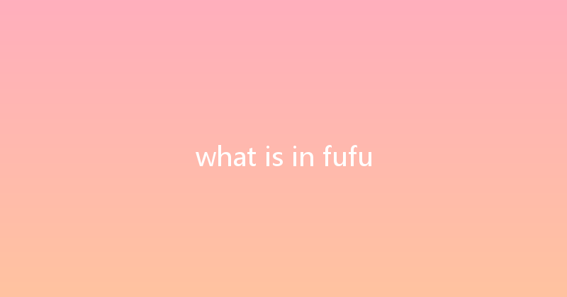 what is in fufu 