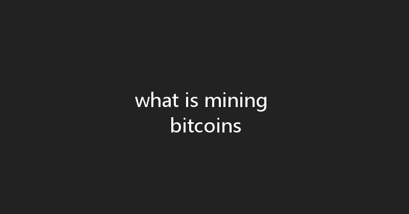 what is mining bitcoins 