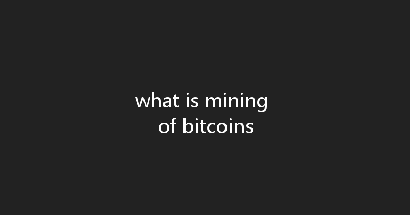 what is mining of bitcoins 