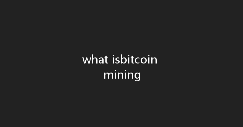 what isbitcoin mining 
