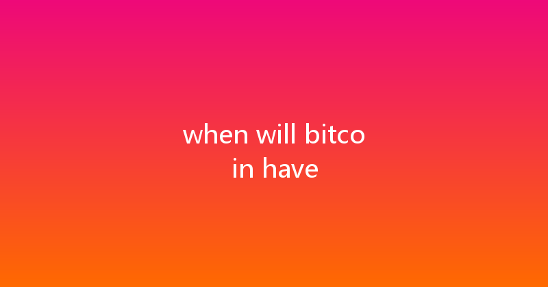 when will bitcoin have 