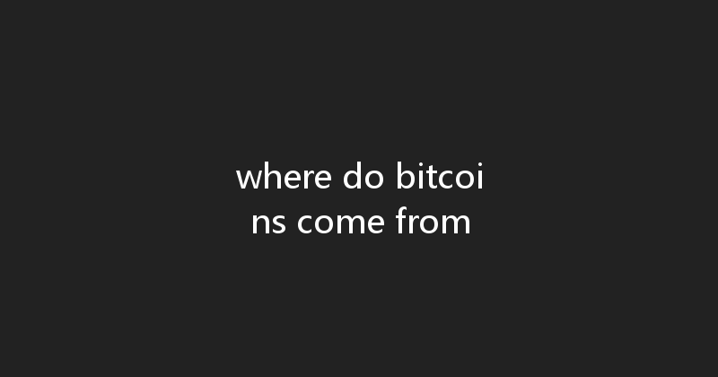 where do bitcoins come from 