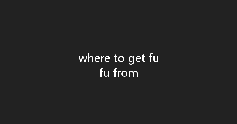 where to get fufu from 