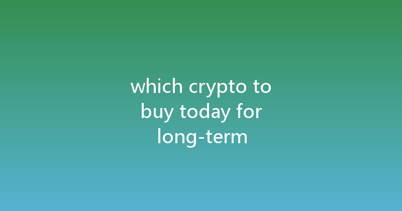 which crypto to buy today for long-term 