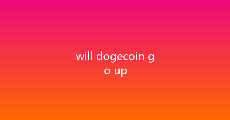will dogecoin go up 