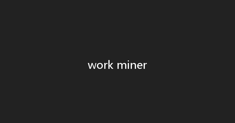 work miner 