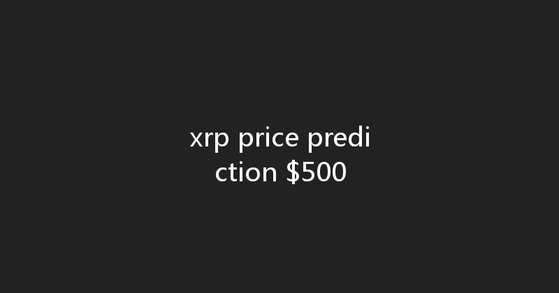 xrp price prediction $500 
